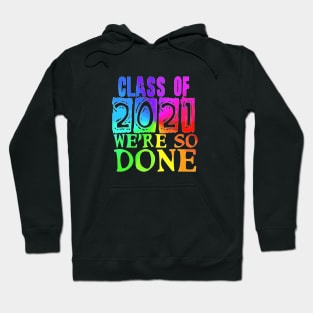 Class of 2021 so done rainbow Hoodie